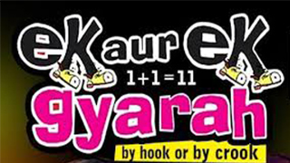 Ek Aur Ek Gyarah By Hook Or By Crook